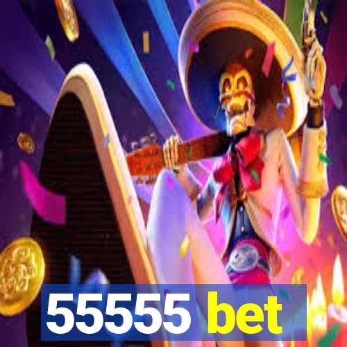 55555 bet